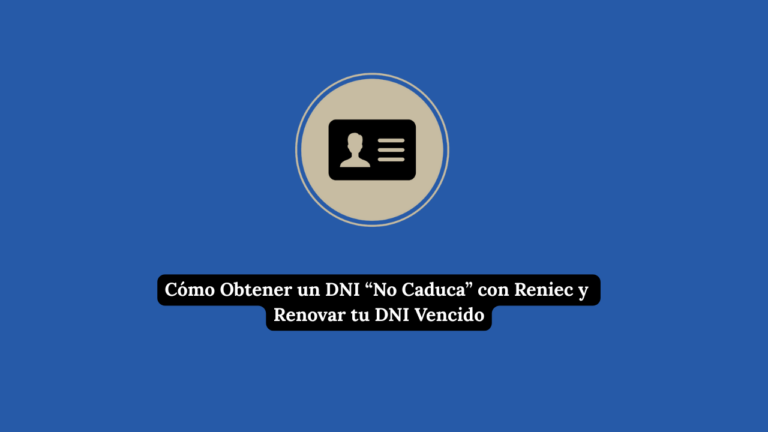Cómo Obtener un DNI “No Caduca” con Reniec y Renovar tu DNI Vencido